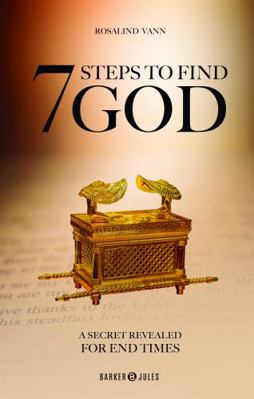 Hardcover 7 Steps To Find GOD : A Secret Revealed For End Times Book