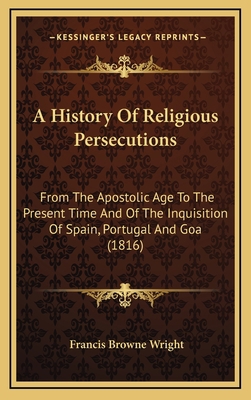 A History Of Religious Persecutions: From The A... 1164412841 Book Cover