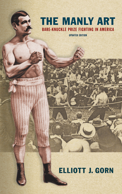 The Manly Art: Bare-Knuckle Prize Fighting in A... 0801476089 Book Cover