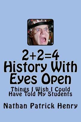 2+2=4 History With Eyes Open: Things I Wish I C... 1478152451 Book Cover