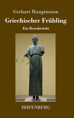 Griechischer Frühling: Ein Reisebericht [German] 374372684X Book Cover