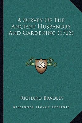 A Survey of the Ancient Husbandry and Gardening... 1165934701 Book Cover