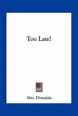 Too Late! 1163264776 Book Cover