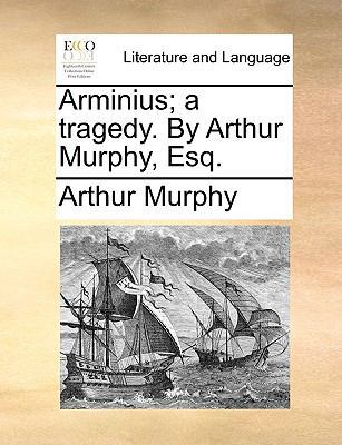 Arminius; A Tragedy. by Arthur Murphy, Esq. 1170631185 Book Cover