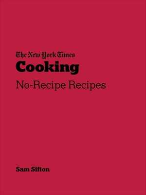 New York Times Cooking: No-Recipe Recipes 1529109833 Book Cover