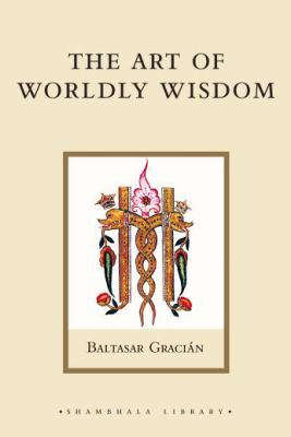 The Art of Worldly Wisdom (Shambhala Library) 1590301412 Book Cover