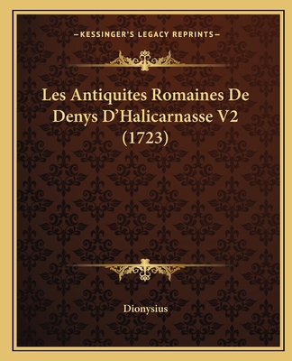 Les Antiquites Romaines De Denys D'Halicarnasse... [French] 116595236X Book Cover