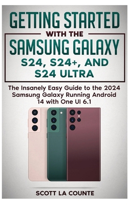 Getting Started with the Samsung Galaxy S24, S2... B0CTPKZ5H6 Book Cover