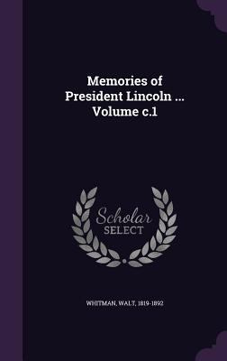 Memories of President Lincoln ... Volume c.1 1354461924 Book Cover