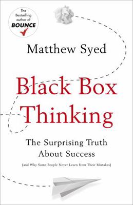 Black Box Thinking: The Surprising Truth About ... 1473613779 Book Cover