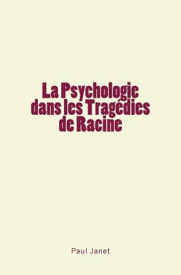 La Psychologie dans les Tragédies de Racine [French] 2366595654 Book Cover