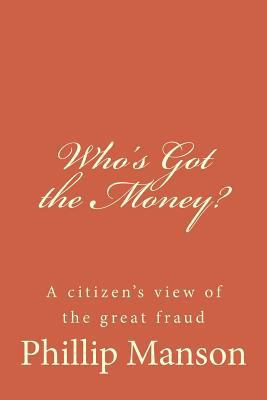 Who's Got the Money?: A citizen's view of the g... 1492815268 Book Cover