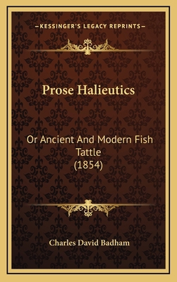 Prose Halieutics: Or Ancient And Modern Fish Ta... 1165062909 Book Cover