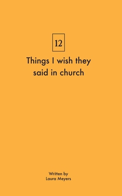 Things I wish they said in church 046458552X Book Cover