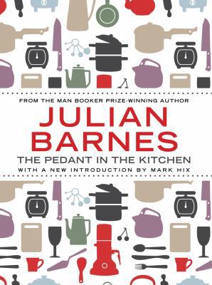 The Pedant in the Kitchen. Julian Barnes 0857896547 Book Cover