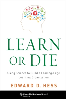 Learn or Die: Using Science to Build a Leading-... 0231170254 Book Cover