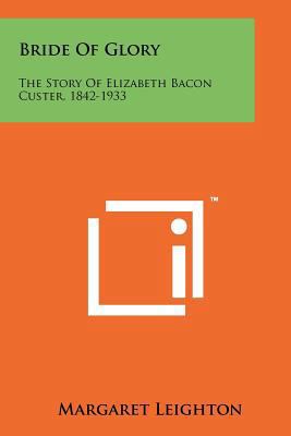 Bride of Glory: The Story of Elizabeth Bacon Cu... 1258176661 Book Cover