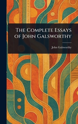 The Complete Essays of John Galsworthy 1022936468 Book Cover