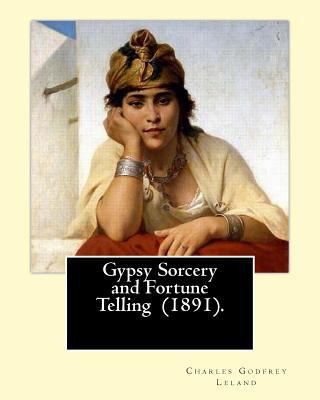 Gypsy Sorcery and Fortune Telling (1891). By: C... 1975803469 Book Cover