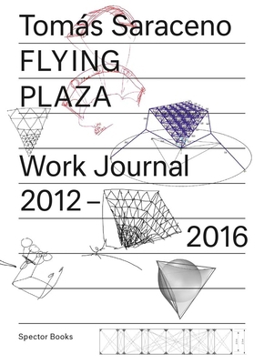 Tomás Saraceno: Flying Plaza: Work Journal 2012... 3959050291 Book Cover