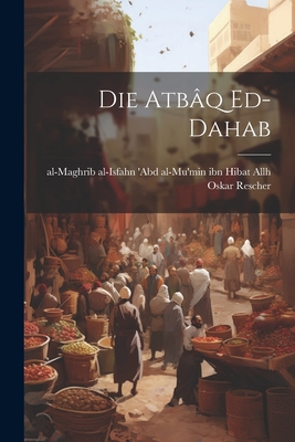 Die Atbâq Ed-dahab [German] 1021477036 Book Cover