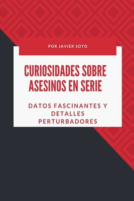 Curiosidades sobre asesinos en serie: Datos fas... [Spanish]            Book Cover