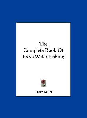 The Complete Book of Fresh-Water Fishing 116168607X Book Cover