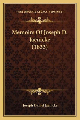 Memoirs Of Joseph D. Jaenicke (1833) 1166292843 Book Cover