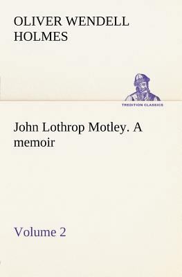 John Lothrop Motley. a memoir - Volume 2 3849185311 Book Cover