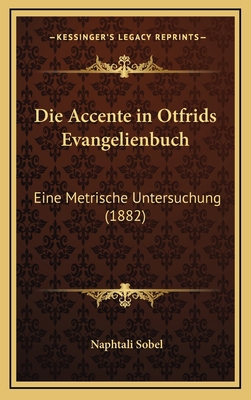 Die Accente in Otfrids Evangelienbuch: Eine Met... [German] 1168516870 Book Cover