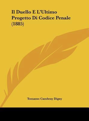 Il Duello E L'Ultimo Progetto Di Codice Penale ... [Italian] 116242074X Book Cover