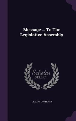 Message ... To The Legislative Assembly 1354056701 Book Cover