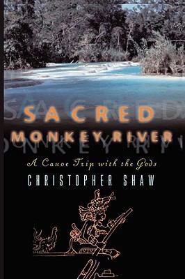Sacred Monkey River: A Canoe Trip with the Gods 0393335755 Book Cover