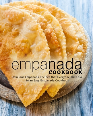 Empanada Cookbook: Delicious Empanada Recipes t... 1725962934 Book Cover