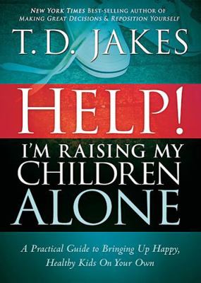 Help! I'm Raising My Children Alone: A Practica... 1616384891 Book Cover