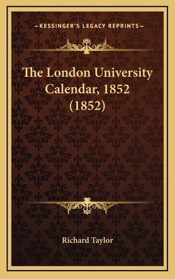 The London University Calendar, 1852 (1852) 1165569337 Book Cover