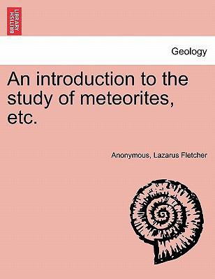 An Introduction to the Study of Meteorites, Etc. 1241519749 Book Cover