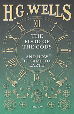 The Food of the Gods and How it Came to Earth 1445508087 Book Cover