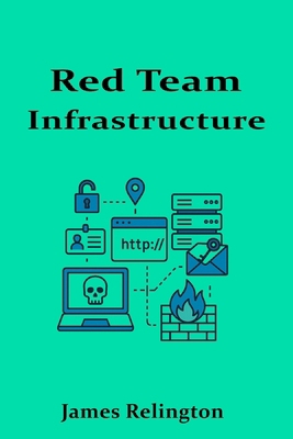 Red Team Infrastructure: Building Secure C2 and... B0FH553K4X Book Cover