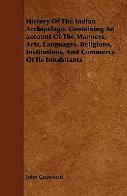 History Of The Indian Archipelago. Containing A... 1444682350 Book Cover