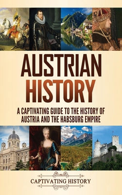 Austrian History: A Captivating Guide to the Hi... 1637164173 Book Cover