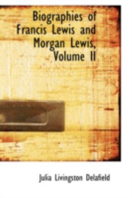 Biographies of Francis Lewis and Morgan Lewis, ... 0559263430 Book Cover