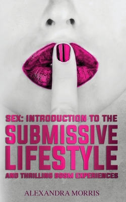 Sex: Introduction to the Submissive Lifestyle a... 9198604724 Book Cover