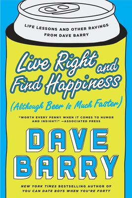 Live Right and Find Happiness (Although Beer is... 0425280144 Book Cover