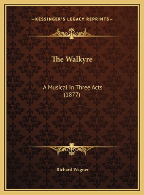 The Walkyre: A Musical In Three Acts (1877) 1169658776 Book Cover