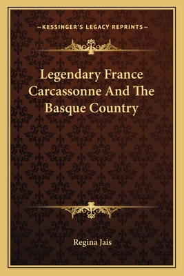 Legendary France Carcassonne And The Basque Cou... 1163810754 Book Cover