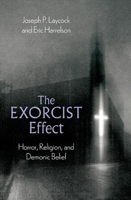 The Exorcist Effect: Horror, Religion, and Demo... 0197635393 Book Cover