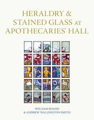 Heraldry and Stained Glass at Apothecaries' Hall 1781301069 Book Cover