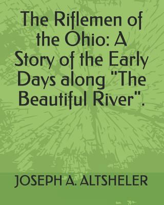 The Riflemen of the Ohio: A Story of the Early ... 1793901090 Book Cover