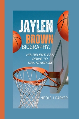 Jaylen Brown Biography.: His Relentless Drive t... B0DJ2ZQ2WY Book Cover